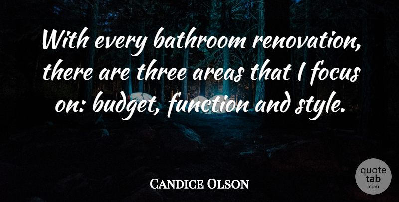 Candice Olson Quote About Areas, Bathroom, Function, Three: With Every Bathroom Renovation There...