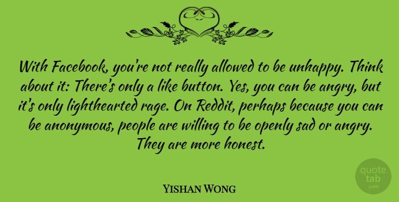 Yishan Wong Quote About Thinking, Yes You Can, People: With Facebook Youre Not Really...