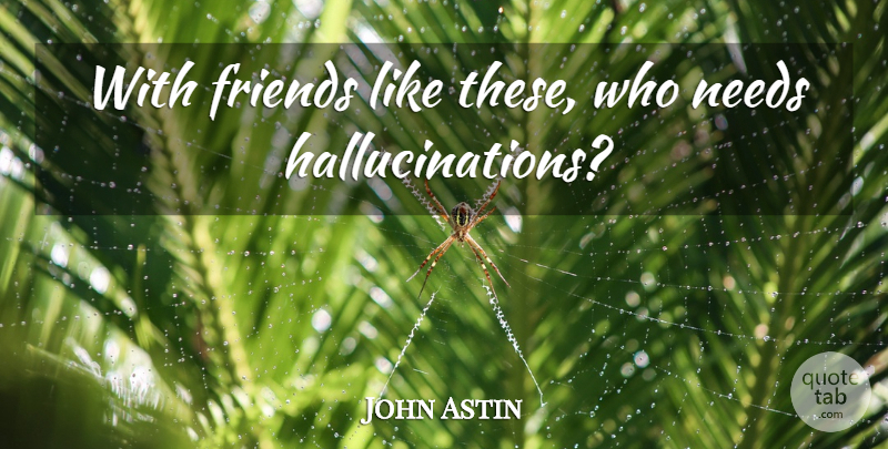 John Astin Quote About Gossip Girl, Gossip, Hallucinations: With Friends Like These Who...