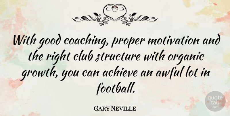 Gary Neville Quote About Football, Motivation, Growth: With Good Coaching Proper Motivation...