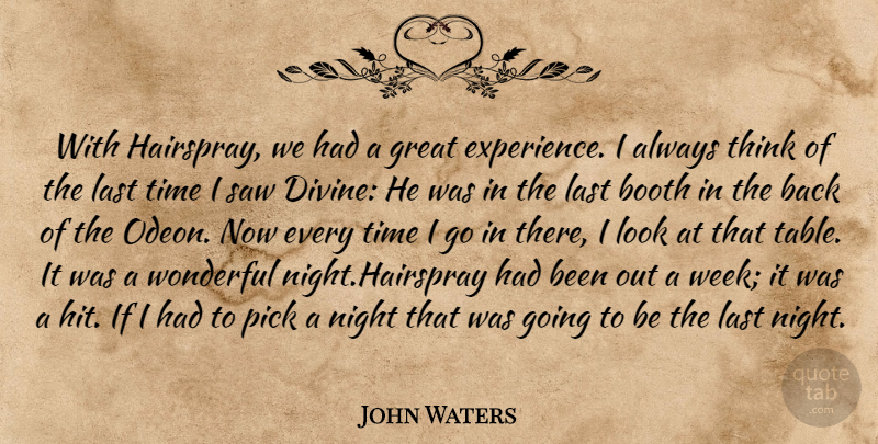 John Waters Quote About Night, Thinking, Looks: With Hairspray We Had A...