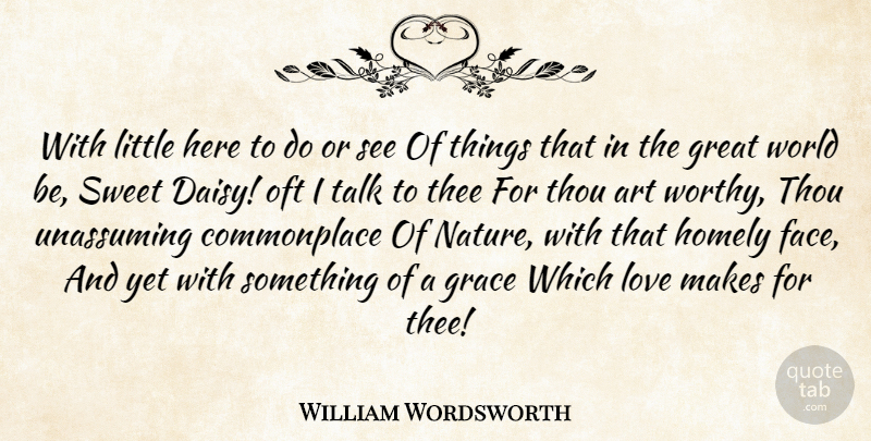 William Wordsworth Quote About Sweet, Art, Grace: With Little Here To Do...