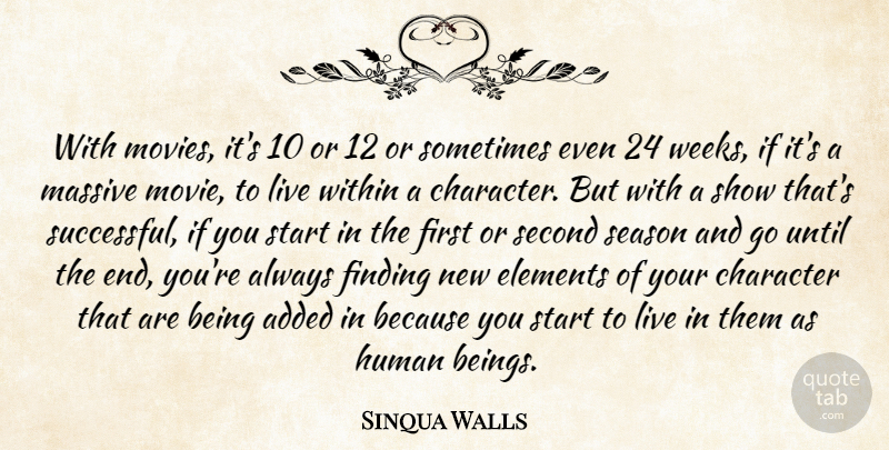 Sinqua Walls Quote About Added, Elements, Finding, Human, Massive: With Movies Its 10 Or...