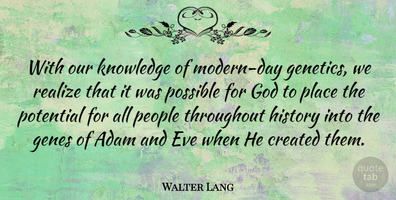 Walter Lang Quote About People, Realizing, Modern: With Our Knowledge Of Modern...