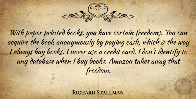 Richard Stallman Quote About Acquire, Amazon, Buy, Certain, Database: With Paper Printed Books You...