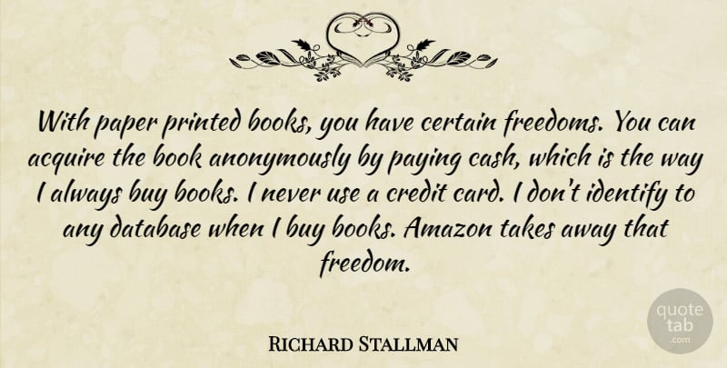 Richard Stallman Quote About Acquire, Amazon, Buy, Certain, Database: With Paper Printed Books You...