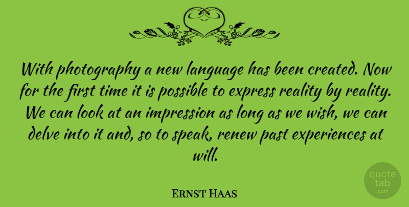 Ernst Haas Quote About Photography, Past, Reality: With Photography A New Language...
