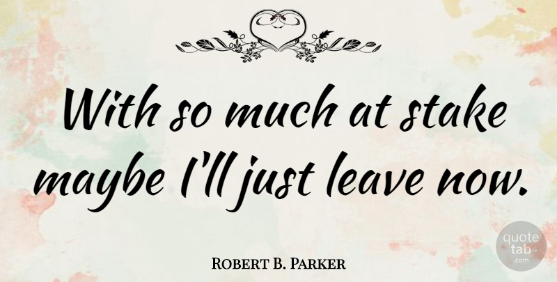 Robert B. Parker Quote About undefined: With So Much At Stake...