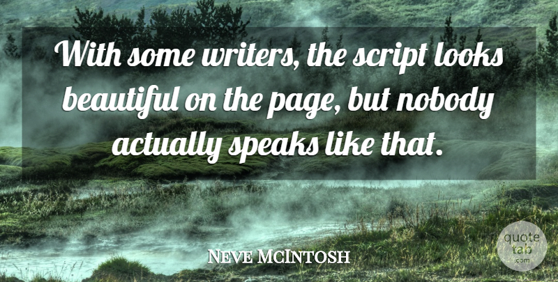Neve McIntosh Quote About Nobody, Script, Speaks: With Some Writers The Script...