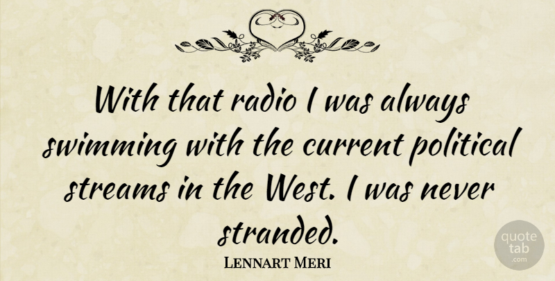 Lennart Meri Quote About Current: With That Radio I Was...