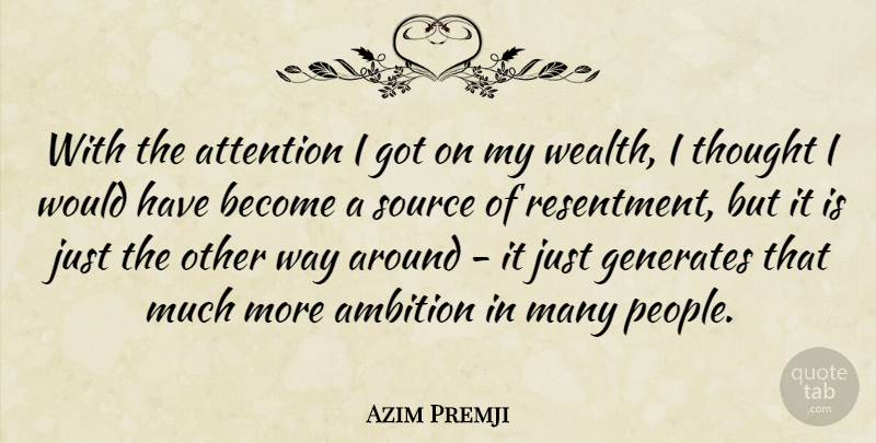 Azim Premji Quote About Ambition, People, Attention: With The Attention I Got...