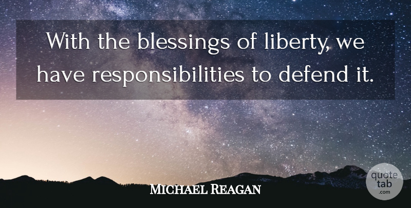 Michael Reagan Quote About Responsibility, Blessing, Liberty: With The Blessings Of Liberty...