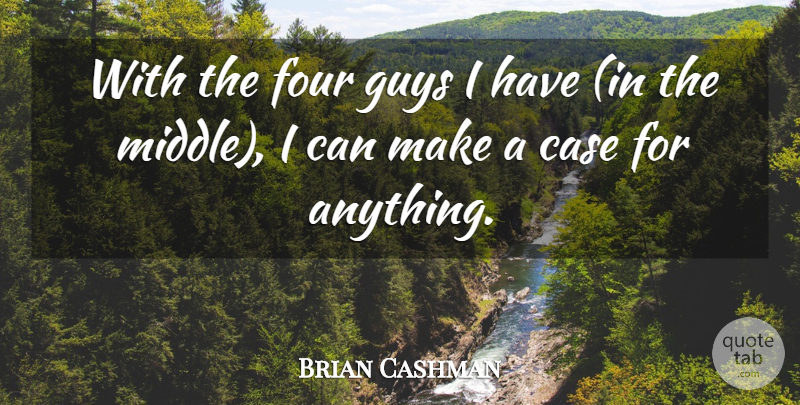Brian Cashman Quote About Case, Four, Guys: With The Four Guys I...