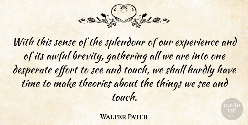 Walter Pater Quote About Awful, Desperate, Effort, English Critic, Experience: With This Sense Of The...