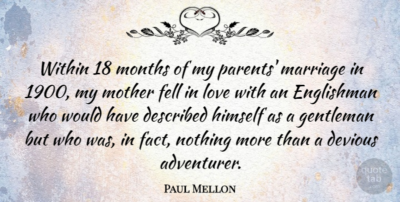 Paul Mellon Quote About Mother, Parents Marriage, Gentleman: Within 18 Months Of My...
