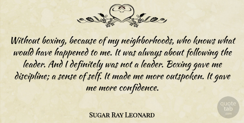 Sugar Ray Leonard Quote About Boxing, Definitely, Following, Gave, Happened: Without Boxing Because Of My...