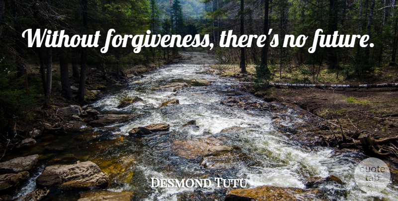 Desmond Tutu Quote About Inspirational, Inspiring, Forgiveness: Without Forgiveness Theres No Future...