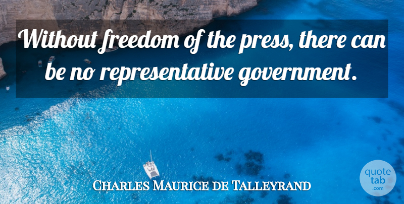 Charles Maurice de Talleyrand Quote About Government, Freedom Of The Press, Presses: Without Freedom Of The Press...