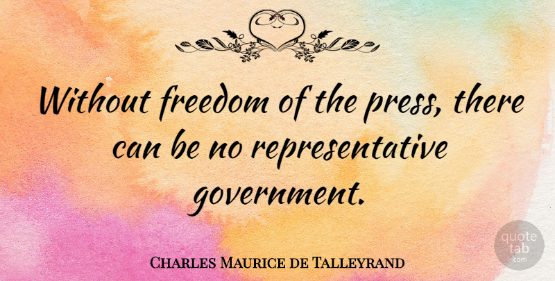 Charles Maurice de Talleyrand Quote About Government, Freedom Of The Press, Presses: Without Freedom Of The Press...