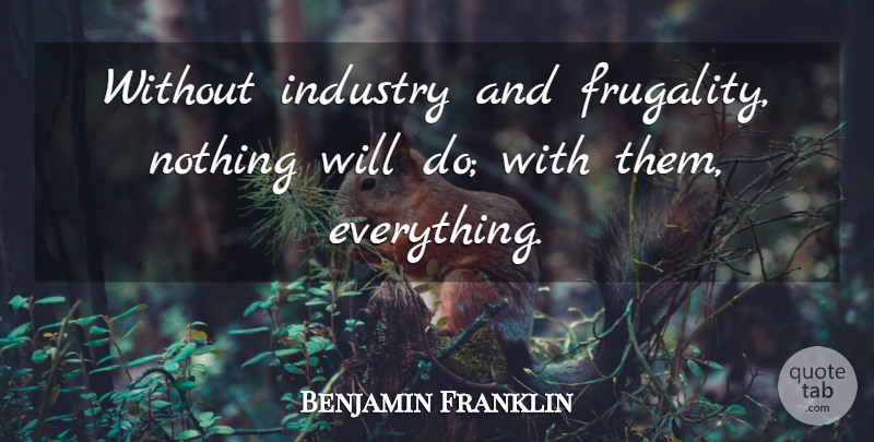 Benjamin Franklin Quote About Waste, Frugality, Money Wasted: Without Industry And Frugality Nothing...