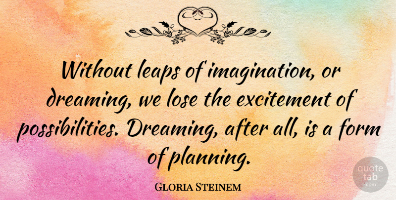 Gloria Steinem Quote About Inspirational, Life, Motivational: Without Leaps Of Imagination Or...
