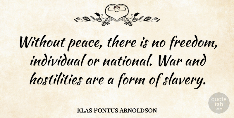 Klas Pontus Arnoldson Quote About War, Slavery, Individual: Without Peace There Is No...