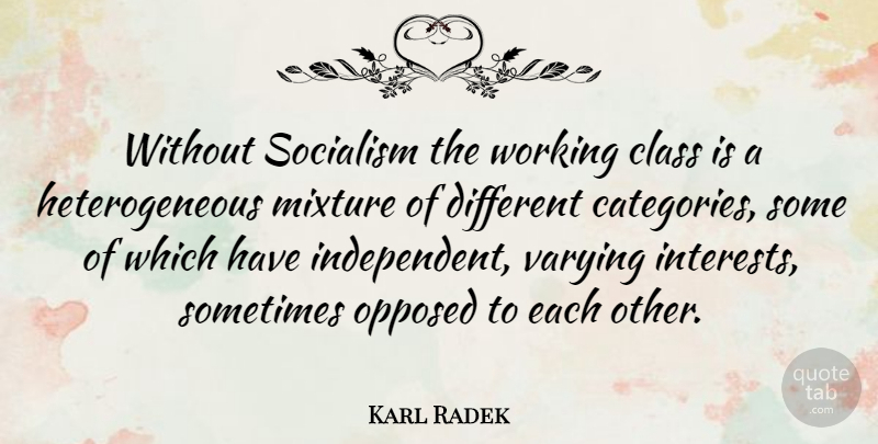 Karl Radek Quote About Independent, Class, Mixtures: Without Socialism The Working Class...