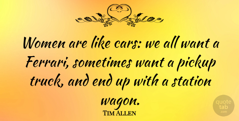 Tim Allen Quote About Funny, Witty, Dating: Women Are Like Cars We...