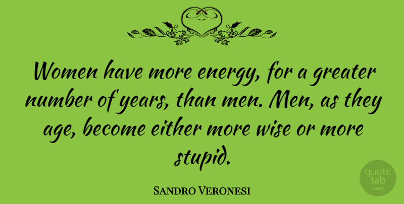 Sandro Veronesi Quote About Age, Either, Greater, Men, Number: Women Have More Energy For...