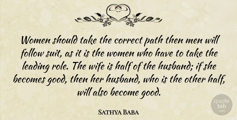 Sathya Baba Quote About Becomes, Correct, Follow, Half, Leading: Women Should Take The Correct...