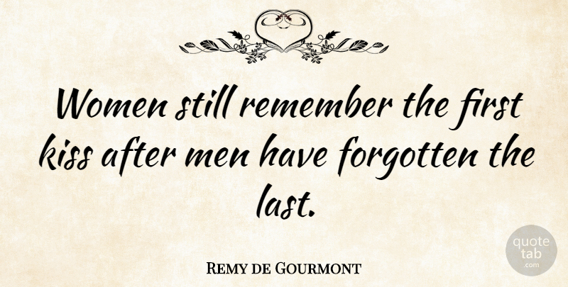 Remy de Gourmont Quote About Funny Love, Kissing, Men: Women Still Remember The First...