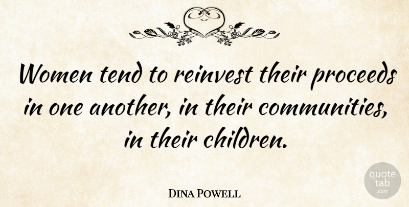 Dina Powell Quote About Children, Community: Women Tend To Reinvest Their...