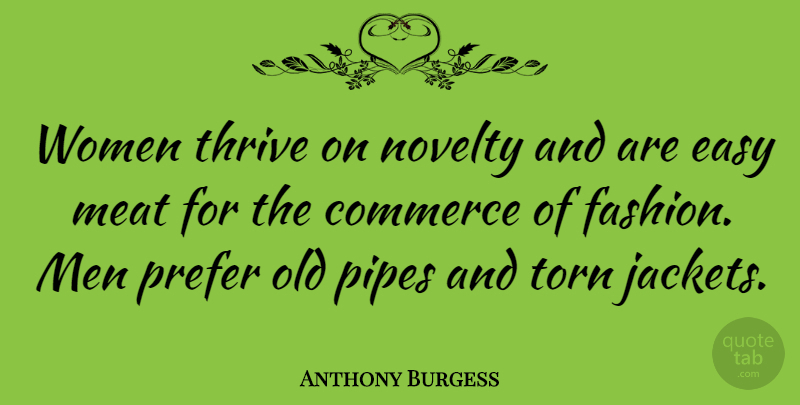 Anthony Burgess Quote About Fashion, Men, Novelty: Women Thrive On Novelty And...