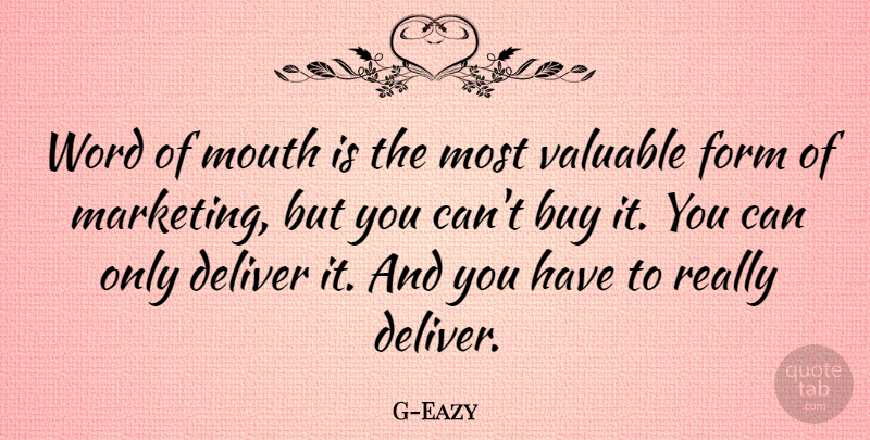 G-Eazy Quote About Buy, Deliver, Form, Mouth, Valuable: Word Of Mouth Is The...