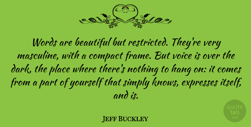 Jeff Buckley Quote About Beautiful, Dark, Voice: Words Are Beautiful But Restricted...