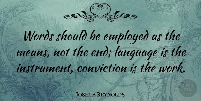 Joshua Reynolds Quote About Mean, Language, Conviction: Words Should Be Employed As...
