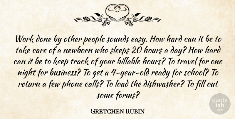 Gretchen Rubin Quote About Business, Care, Few, Fill, Hard: Work Done By Other People...