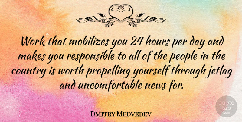 Dmitry Medvedev Quote About Country, Hours, People, Per, Work: Work That Mobilizes You 24...