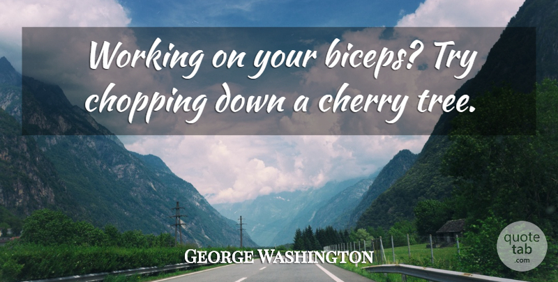 George Washington Quote About Fitness, Presidential, Tree: Working On Your Biceps Try...