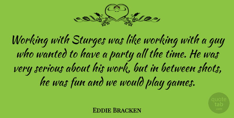 Eddie Bracken Quote About Fun, Party, Games: Working With Sturges Was Like...