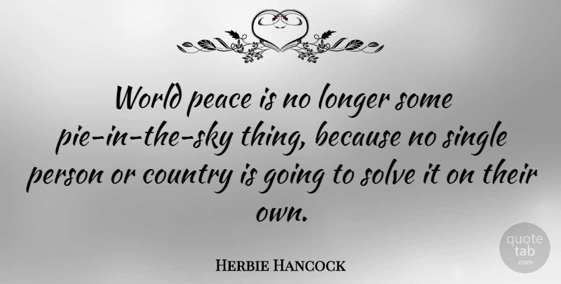 Herbie Hancock Quote About Country, Sky, Pie: World Peace Is No Longer...