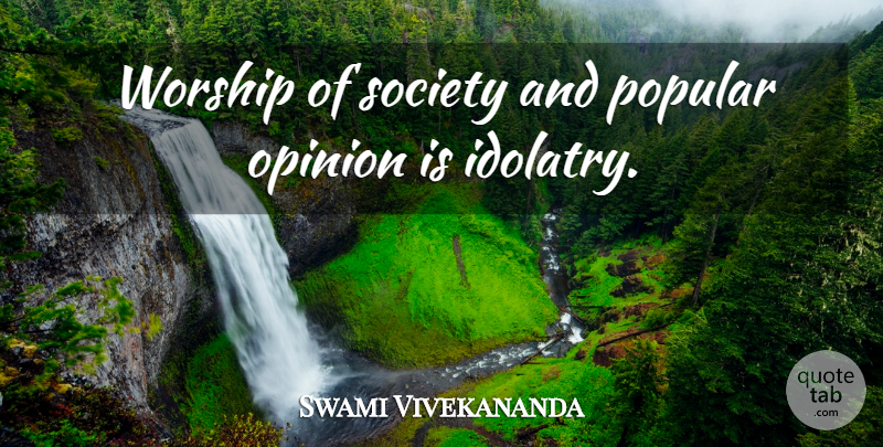 Swami Vivekananda Quote About Idol Worship, Opinion, Idolatry: Worship Of Society And Popular...