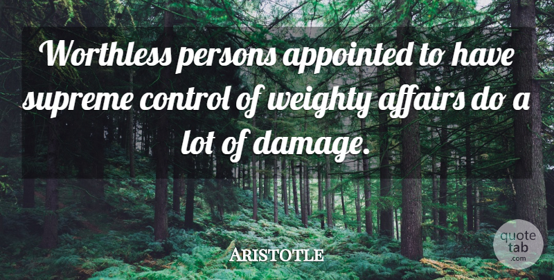 Aristotle Quote About Damage, Affair, Persons: Worthless Persons Appointed To Have...