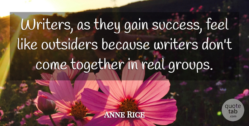 Anne Rice Quote About Success, Real, Congratulations: Writers As They Gain Success...
