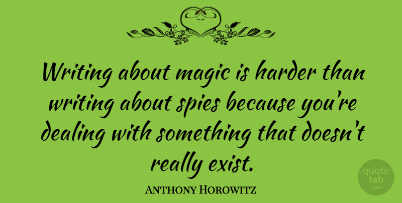 Anthony Horowitz Quote About Writing, Magic, Spy: Writing About Magic Is Harder...