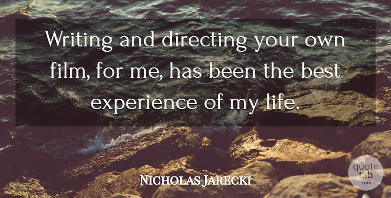 Nicholas Jarecki Quote About Writing, Best Experiences, Film: Writing And Directing Your Own...