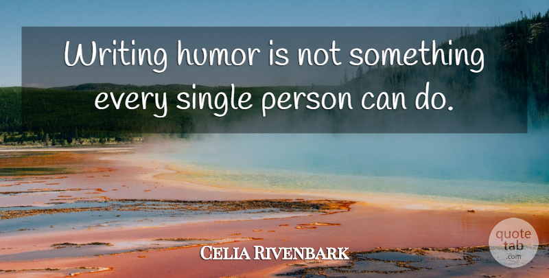 Celia Rivenbark Quote About Writing, Single Person, Persons: Writing Humor Is Not Something...
