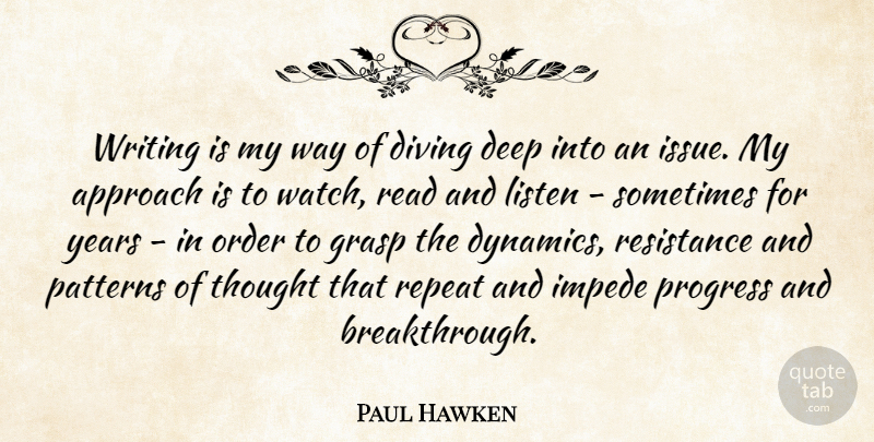 Paul Hawken Quote About Approach, Diving, Grasp, Order, Patterns: Writing Is My Way Of...