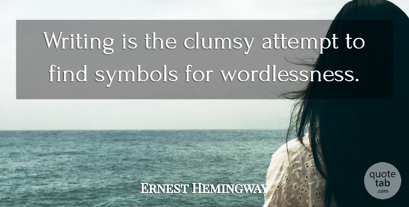 Ernest Hemingway Quote About Writing, Symbols, Clumsy: Writing Is The Clumsy Attempt...