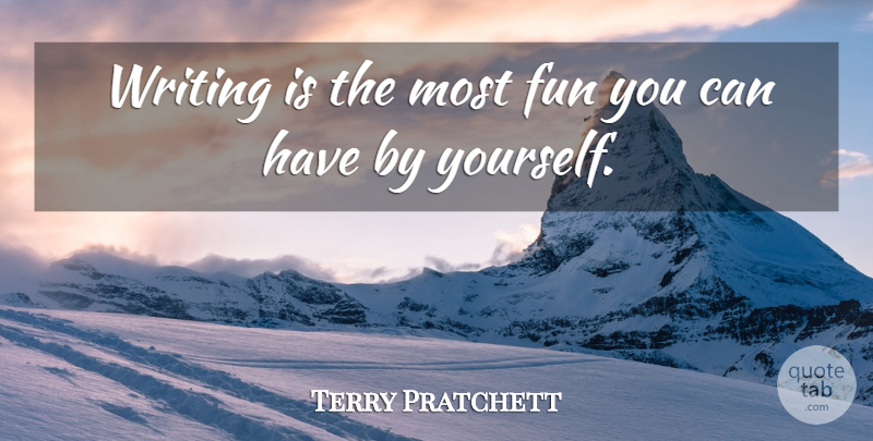 Terry Pratchett Quote About Sex, Fun, Writing: Writing Is The Most Fun...